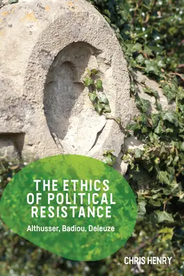 Etyka politycznego oporu: Althusser, Badiou, Deleuze - The Ethics of Political Resistance: Althusser, Badiou, Deleuze