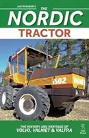 Nordic Tractor, The: Historia i dziedzictwo firm Volvo, Valmet i Valtra - Nordic Tractor, The: The History and Heritage of Volvo, Valmet and Valtra