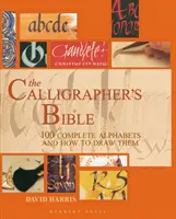 Biblia kaligrafa - 100 kompletnych alfabetów i jak je narysować - The Calligrapher's Bible - 100 Complete Alphabets and How to Draw Them