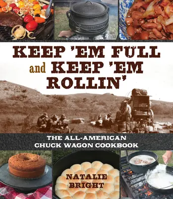 Keep 'em Full and Keep 'em Rollin': Amerykańska książka kucharska Chuckwagon - Keep 'em Full and Keep 'em Rollin': The All-American Chuckwagon Cookbook