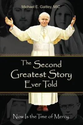 Druga największa historia, jaką kiedykolwiek opowiedziano: Teraz jest czas miłosierdzia - The Second Greatest Story Ever Told: Now Is the Time of Mercy