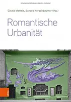Romantische Urbanitat: Transdisziplinare Perspektiven Vom 19. Bis Zum 21. Jahrhundert