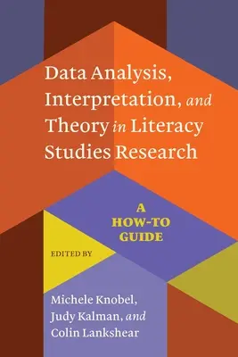 Analiza danych, interpretacja i teoria w badaniach nad umiejętnościami czytania i pisania: A How-To Guide - Data Analysis, Interpretation, and Theory in Literacy Studies Research: A How-To Guide