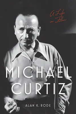Michael Curtiz: Życie w filmie - Michael Curtiz: A Life in Film