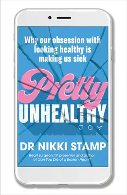 Całkiem niezdrowe: Dlaczego nasza obsesja na punkcie zdrowego wyglądu sprawia, że chorujemy? - Pretty Unhealthy: Why Our Obsession with Looking Healthy Is Making Us Sick