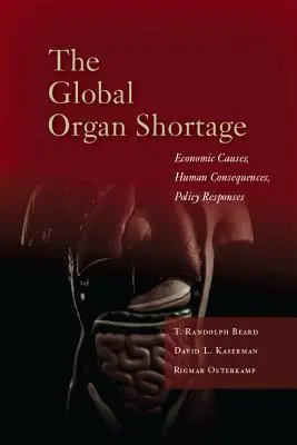 Globalny niedobór organów: Przyczyny ekonomiczne, ludzkie konsekwencje, reakcje polityczne - The Global Organ Shortage: Economic Causes, Human Consequences, Policy Responses