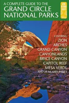 Kompletny przewodnik po parkach narodowych Wielkiego Kręgu: Obejmujący parki narodowe Zion, Bryce Canyon, Capitol Reef, Arches, Canyonlands, Mesa Verde i Grand Canyon. - A Complete Guide to the Grand Circle National Parks: Covering Zion, Bryce Canyon, Capitol Reef, Arches, Canyonlands, Mesa Verde, and Grand Canyon Nati