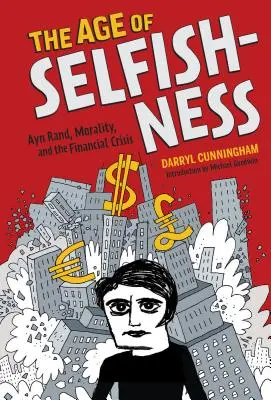 Wiek egoizmu: Ayn Rand, moralność i kryzys finansowy - The Age of Selfishness: Ayn Rand, Morality, and the Financial Crisis