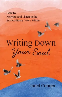 Writing Down Your Soul: How to Activate and Listen to the Extraordinary Voice Within (Pisanie w celu poznania swojej duchowej duszy) - Writing Down Your Soul: How to Activate and Listen to the Extraordinary Voice Within (Writing to Explore Your Spiritual Soul)