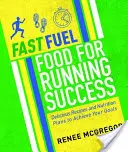 Fast Fuel: Jedzenie dla biegowego sukcesu: Pyszne przepisy i plany żywieniowe, aby osiągnąć swoje cele - Fast Fuel: Food for Running Success: Delicious Recipes and Nutrition Plans to Achieve Your Goals