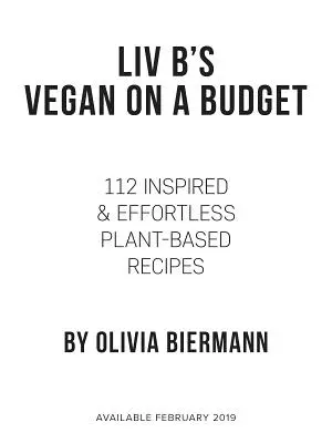 LIV B's Vegan on a Budget: 112 inspirowanych i niewymagających wysiłku przepisów roślinnych - LIV B's Vegan on a Budget: 112 Inspired and Effortless Plant-Based Recipes