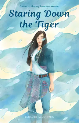 Staring Down the Tiger: Historie amerykańskich kobiet Hmong - Staring Down the Tiger: Stories of Hmong American Women