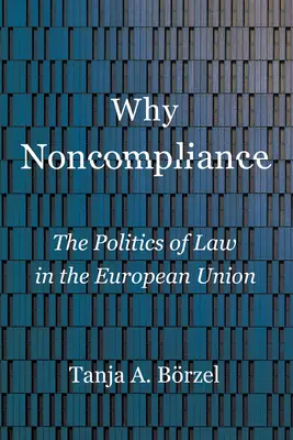 Dlaczego niezgodność: Polityka prawa w Unii Europejskiej - Why Noncompliance: The Politics of Law in the European Union