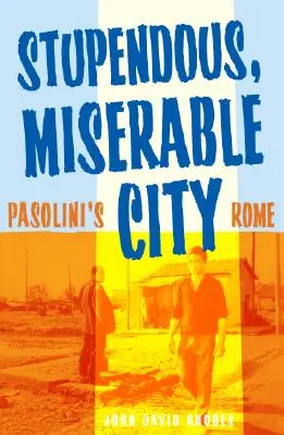 Wspaniałe, nieszczęśliwe miasto: Rzym Pasoliniego - Stupendous, Miserable City: Pasolini's Rome