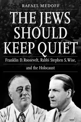 Żydzi powinni milczeć: Franklin D. Roosevelt, rabin Stephen S. Wise i Holokaust - The Jews Should Keep Quiet: Franklin D. Roosevelt, Rabbi Stephen S. Wise, and the Holocaust