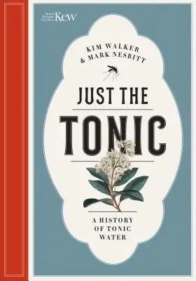 Just the Tonic: Historia naturalna wody tonizującej - Just the Tonic: A Natural History of Tonic Water