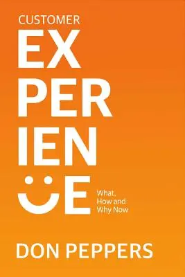 Doświadczenie klienta, tom 1: Co, jak i dlaczego teraz? - Customer Experience, Volume 1: What, How and Why Now