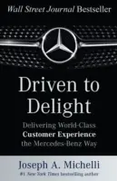 Driven to Delight: Dostarczanie światowej klasy doświadczeń klientów na sposób Mercedes-Benz - Driven to Delight: Delivering World-Class Customer Experience the Mercedes-Benz Way