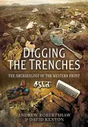 Kopanie okopów: Archeologia frontu zachodniego - Digging the Trenches: The Archaeology of the Western Front