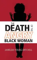 Śmierć wściekłej czarnej kobiety - The Death of the Angry Black Woman