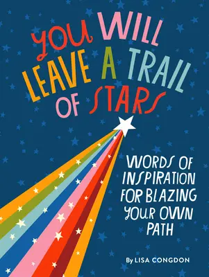 You Will Leave a Trail of Stars: Słowa inspiracji do podążania własną ścieżką - You Will Leave a Trail of Stars: Words of Inspiration for Blazing Your Own Path