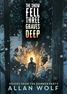 Śnieg spadł na głębokość trzech grobów: Głosy z Partii Donnera - The Snow Fell Three Graves Deep: Voices from the Donner Party