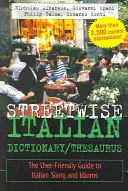 Streetwise Italian Dictionary/Thesaurus: Przyjazny dla użytkownika przewodnik po włoskim slangu i idiomach - Streetwise Italian Dictionary/Thesaurus: The User-Friendly Guide to Italian Slang and Idioms