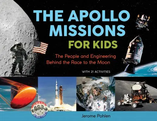 Misje Apollo dla dzieci, 71: Ludzie i inżynieria stojąca za wyścigiem na Księżyc, z 21 ćwiczeniami - The Apollo Missions for Kids, 71: The People and Engineering Behind the Race to the Moon, with 21 Activities