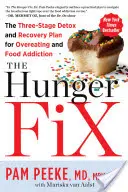 The Hunger Fix: Trzyetapowy plan detoksykacji i powrotu do zdrowia w przypadku przejadania się i uzależnienia od jedzenia - The Hunger Fix: The Three-Stage Detox and Recovery Plan for Overeating and Food Addiction