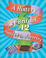 Historia Wielkiej Brytanii w 12... Wyczyny inżynieryjne - A History of Britain in 12... Feats of Engineering