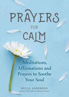 Modlitwy o spokój: Medytacje, afirmacje i modlitwy, aby uspokoić duszę (modlitwa uzdrawiająca, duchowe samopoczucie, modlitewnik) - Prayers for Calm: Meditations Affirmations and Prayers to Soothe Your Soul (Healing Prayer, Spiritual Wellness, Prayer Book)