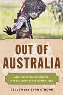 Z Australii: Aborygeni, czas snów i świt rasy ludzkiej - Out of Australia: Aborigines, the Dreamtime, and the Dawn of the Human Race