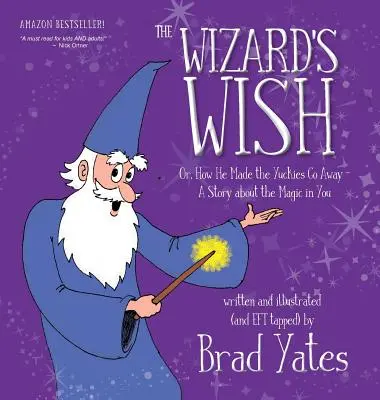 Życzenie czarnoksiężnika: czyli jak sprawił, że paskudy odeszły - opowieść o magii w tobie - The Wizard's Wish: Or, How He Made the Yuckies Go Away A Story about the Magic in You