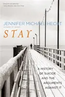 Zostań: Historia samobójstw i argumenty przeciwko nim - Stay: A History of Suicide and the Arguments Against It