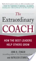 The Extraordinary Coach: Jak najlepsi liderzy pomagają innym się rozwijać - The Extraordinary Coach: How the Best Leaders Help Others Grow