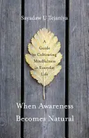 Kiedy świadomość staje się naturalna: Przewodnik po kultywowaniu uważności w codziennym życiu - When Awareness Becomes Natural: A Guide to Cultivating Mindfulness in Everyday Life