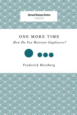 Jeszcze raz: Jak motywować pracowników? - One More Time: How Do You Motivate Employees?