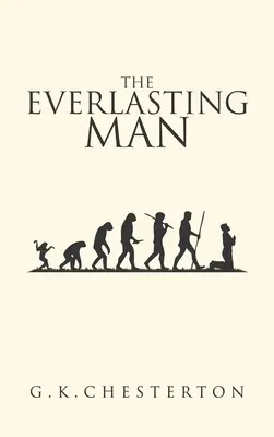 The Everlasting Man: Oryginalne wydanie z 1925 roku - The Everlasting Man: The Original 1925 Edition