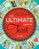 The Ultimate Guide to Tarot: Przewodnik dla początkujących po kartach, rozkładach i odkrywaniu tajemnicy tarota - The Ultimate Guide to Tarot: A Beginner's Guide to the Cards, Spreads, and Revealing the Mystery of the Tarot