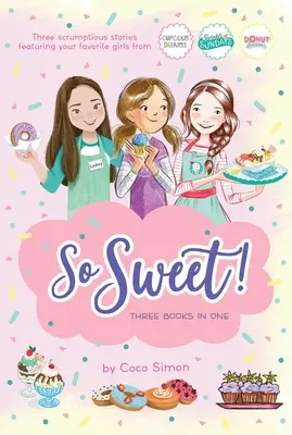 So Sweet! Trzy książki w jednej: Katie and the Cupcake Cure; Sunday Sundaes; Hole in the Middle - So Sweet! Three Books in One: Katie and the Cupcake Cure; Sunday Sundaes; Hole in the Middle