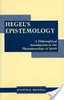Epistemologia Hegla - filozoficzne wprowadzenie do fenomenologii ducha - Hegel's Epistemology - A Philosophical Introduction to the Phenomenology of Spirit