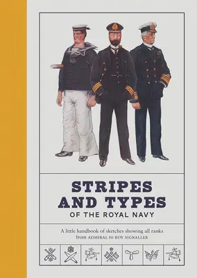 Paski i typy Królewskiej Marynarki Wojennej: Mały podręcznik ze szkicami przedstawiającymi wszystkie stopnie od admirała do chłopca sygnalisty - Stripes and Types of the Royal Navy: A Little Handbook of Sketches Showing All Ranks from Admiral to Boy Signaller