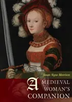 A Medieval Woman's Companion: Życie kobiet w europejskim średniowieczu - A Medieval Woman's Companion: Women's Lives in the European Middle Ages