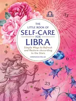 The Little Book of Self-Care for Libra: Proste sposoby na odświeżenie i regenerację - według gwiazd - The Little Book of Self-Care for Libra: Simple Ways to Refresh and Restore--According to the Stars