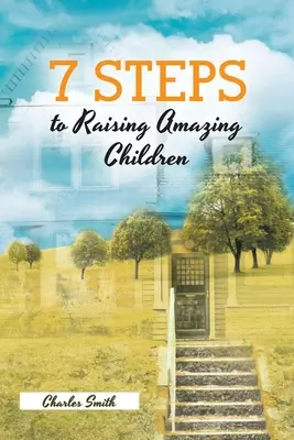 7 kroków do wychowania niesamowitych dzieci - 7 Steps to Raising Amazing Children