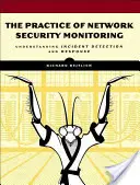 Praktyka monitorowania bezpieczeństwa sieci: Zrozumienie wykrywania i reagowania na incydenty - The Practice of Network Security Monitoring: Understanding Incident Detection and Response