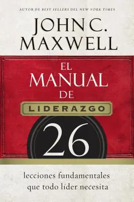 Podręcznik przywództwa: 26 podstawowych lekcji, których potrzebuje każdy lider - El Manual de Liderazgo: 26 Lecciones Fundamentales Que Todo Lder Necesita