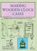 Tworzenie drewnianych obudów zegarów - projekty, plany i instrukcje dla 20 zegarów - Making Wooden Clock Cases - Designs, Plans and Instructions for 20 Clocks