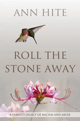 Roll the Stone Away: Rodzinne dziedzictwo rasizmu i nadużyć - Roll the Stone Away: A Family's Legacy of Racism and Abuse