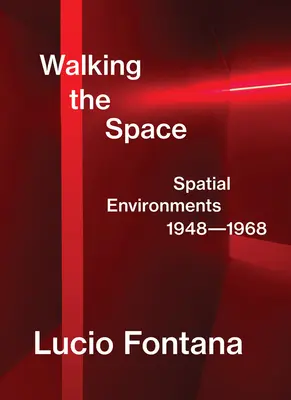 Lucio Fontana: Walking the Space: Środowiska przestrzenne, 1948-1968 - Lucio Fontana: Walking the Space: Spatial Environments, 1948-1968